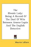 The Blonde Lady: Being A Record Of The Duel Of Wits Between Arsene Lupin And The English Detective