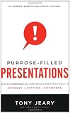 Purpose-Filled Presentations: How Any Christian Can Communicate More Effectively to Anybody, Anytime, Anywhere