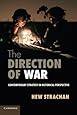 The Direction of War: Contemporary Strategy in Historical Perspective