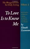 To Love Is to Know Me: The Bhagavad Gita for Daily Living, Volume III
