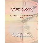 Cardiology: Webster's Timeline History, 2005 by Icon Group International