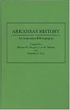Arkansas History: An Annotated Bibliography (Bibliographies of the States of the United States)