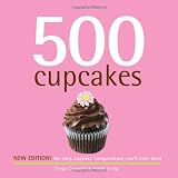 500 Cupcakes: The Only Cupcake Compendium You'll Ever Need (New Edition) (500 Series Cookbooks) ~ Judith M. Fertig