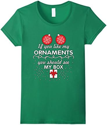 Women's If you like my Ornaments you should see My Box Tshirt Large Kelly Green