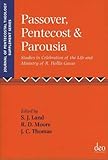 Passover, Pentecost and Parousia: Studies in Celebration of the Life and Ministry of R. Hollis Gause (Journal of Pentecostal Theology Supplement Series)