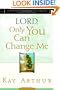 Lord, Only You Can Change Me: A Devotional Study on Growing in Character from the Beatitudes