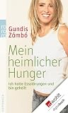 Mein heimlicher Hunger: Ich hatte Essst&ouml;rungen und bin geheilt - Gundis Z&aacute;mb&oacute;