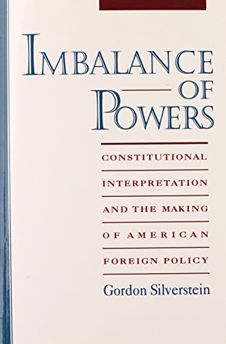 Imbalance of Powers: Constitutional Interpretation and the Making of American Foreign Policy