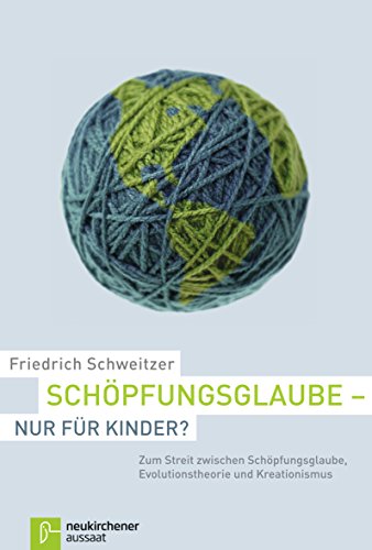 Schöpfungsglaube - nur für Kinder?: Zum Streit zwischen Schöpfungsglaube, Evolutionstheorie und Kreationismus (German Edition)