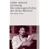 Lieber w�tend als traurig: Die Lebensgeschichte der Ulrike Marie Meinhof (suhrkamp taschenbuch)von "Alois Prinz"