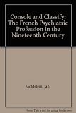 Console and classify : the French psychiatric profession in the nineteenth century