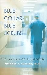 Blue Collar, Blue Scrubs: The Making of a Surgeon