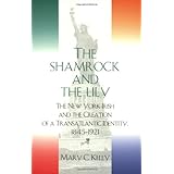 the shamrock and the lily the new york irish and the creation of a transatlantic identity 1845 1921