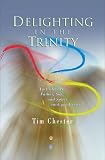 Delighting in the Trinity: Just Why Are Father, Son, and Spirit Such Good News?