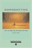 Downshifting: How to Work Less and Enjoy Life More