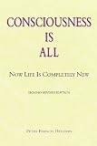 Consciousness Is All: Now Life Is Completely New