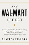 The Wal-Mart Effect: How the World's Most Powerful Company Really Works--and How It's Transforming the American Economy