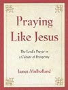Praying Like Jesus: The Lord's Prayer in a Culture of Prosperity