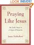 Praying Like Jesus: The Lord's Prayer in a Culture of Prosperity