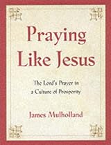 Praying Like Jesus: The Lord's Prayer in a Culture of Prosperity