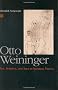 Otto Weininger: Sex, Science and Self in Imperial Vienna (Chicago Series on Sexuality, History, and Society)