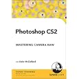 Photoshop CS2 Mastering Camera Raw by  Deke McClelland
