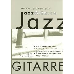 Michael Sagmeisters JazzGitarre. Mit CD: Die Skalen im Jazz. Akkord-Variationen. Improvisations-Konzepte. �bungsanleitungen mit Play-Alongs