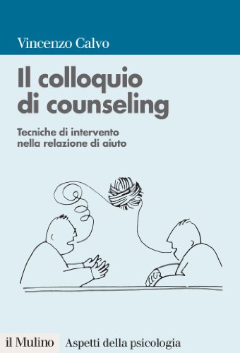 Il colloquio di counseling: Tecniche di intervento nella relazione di aiuto (Aspetti della psicologia) (Italian Edition)