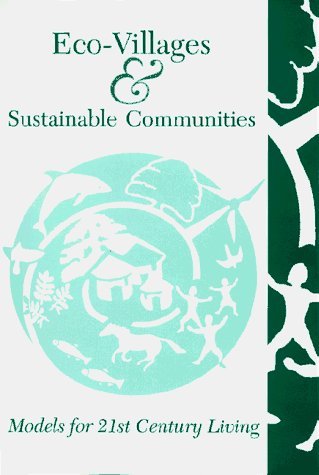 Eco-Villages & Sustainable Communities: Models for 21st Century Living (1996-01-04)