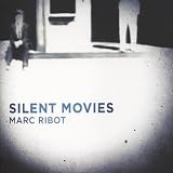 Marc Ribot Silent Movies