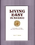 Living Easy in Mexico: A New Guide to Travelling and Living in Marvelous Mexico