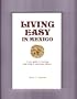 Living Easy in Mexico: A New Guide to Travelling and Living in Marvelous Mexico