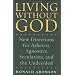 Living Without God: New Directions for Atheists, Agnostics, Secularists, and the Undecided