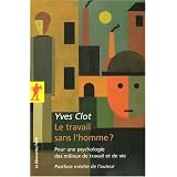 Le travail sans l'homme ? : Pour une psychologie des milieux de travail et de viepar Yves Clot
