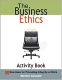 The Business Ethics Activity Book: 50 Exercises for Promoting Integrity at Work