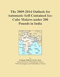 The 2009-2014 Outlook for Automatic Self-Contained Ice-Cube Makers under 200 Pounds in India
