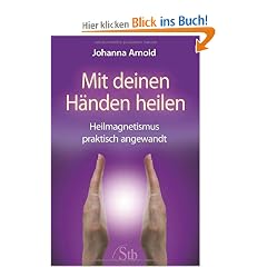 Mit deinen H�nden heilen - Heilmagnetismus praktisch angewandt