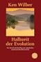 Halbzeit der Evolution: Der Mensch auf dem Weg vom animalischen zum kosmischen Bewu�tsein