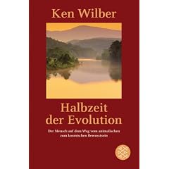 Halbzeit der Evolution: Der Mensch auf dem Weg vom animalischen zum kosmischen Bewu�tsein