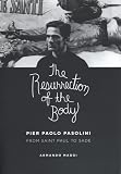 The resurrection of the body : Pier Paolo Pasolini from Saint Paul to Sade