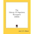 The History Of Napoleon Bonaparte (1883) by John S. C. Abbott