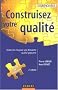Construisez votre qualit� : Toutes les cl�s pour une d�marche qualit� gagnante