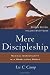 Mere Discipleship: Radical Christianity in a Rebellious World