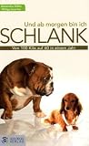 Und ab morgen bin ich schlank: Von 100 Kilo auf 60 in einem Jahr - ohne JoJo-Effekt - Alexandra Silber
