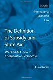 The Definition of Subsidy and State Aid: WTO and EC Law in Comparative Perspective (International Economic Law)