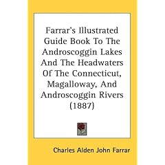 Farrar's Illustrated Guide Book to the Androscoggin Lakes and the Headwaters of the Connecticut, Magalloway, and Androscoggin Rivers (1887)