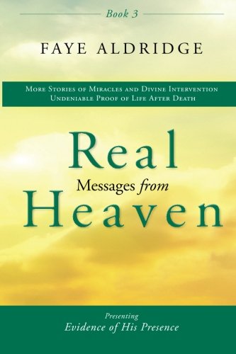 Real Messages from Heaven-3: Evidence of His Presence (Volume 3), by Faye Aldridge