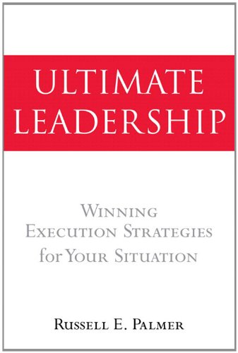 Ultimate Leadership: Winning Execution Strategies for Your Situation