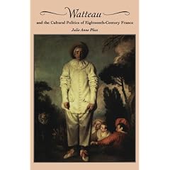 Watteau and the Cultural Politics of Eighteenth-Century France