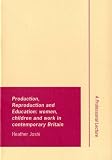 Production, reproduction and education : women, children and work in contemporary Britain